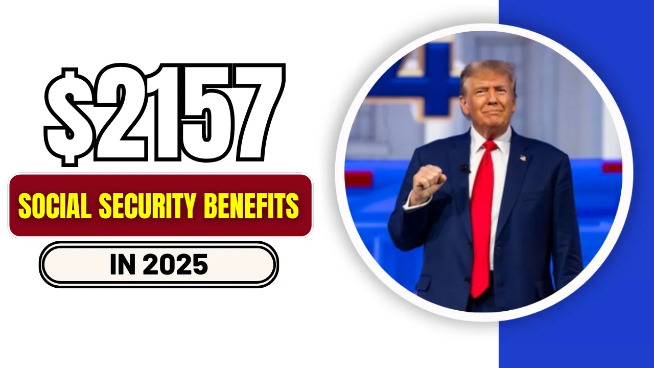 Social Security Benefits of $2157 in 2025