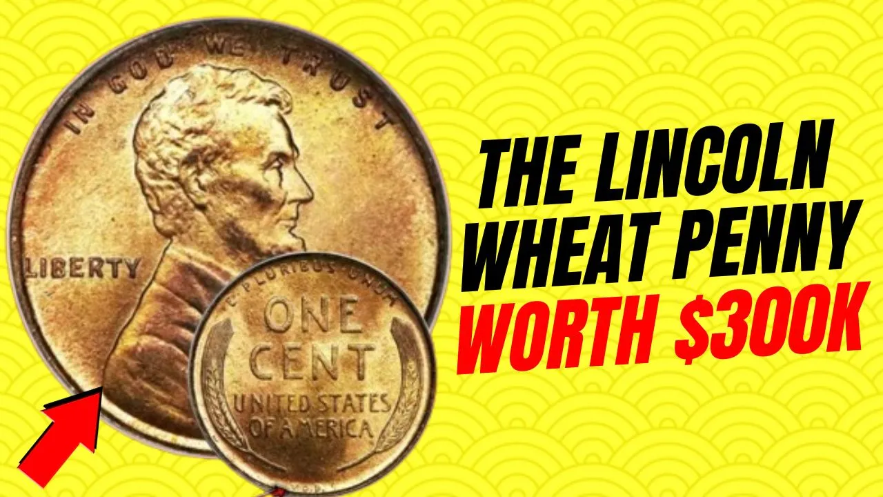 The Lincoln Wheat Penny Worth $300K